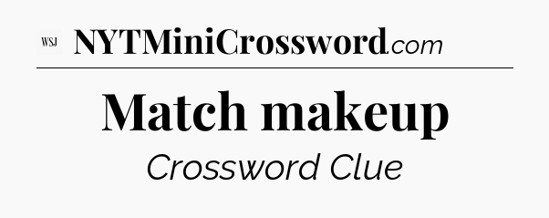 Match makeup - WSJ Crossword