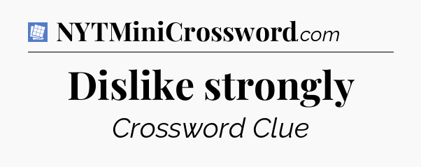 Dislike strongly Puzzle Page Crossword Clue