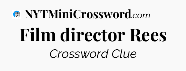 Film director Rees Crossword Clue