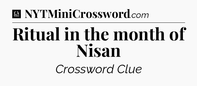 Ritual in the month of Nisan - LA Times Crossword