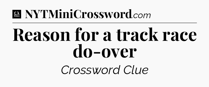 Reason for a track race do-over - LA Times Crossword