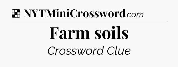 Solution: Farm soils - NYT Crossword