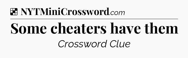 Solution: Some cheaters have them - NYT Crossword
