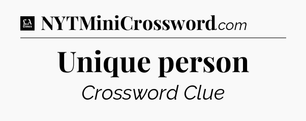 Unique person - LA Times Crossword
