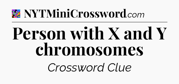 Person with X and Y chromosomes Crossword Clue