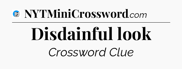 Disdainful look Crossword Clue