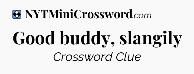 Solution: Good buddy, slangily - NYT Mini Crossword