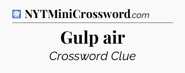 Gulp air Puzzle Page Crossword Clue