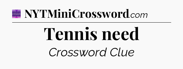Tennis need - Thomas Joseph Crossword