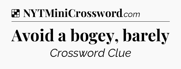 Solution: Avoid a bogey, barely - NYT Crossword