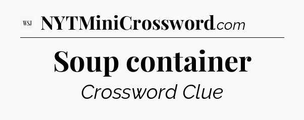 Soup container - WSJ Crossword