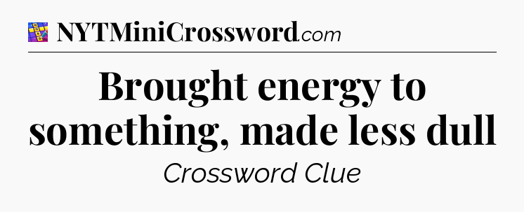 Brought energy to something, made less dull Codycross