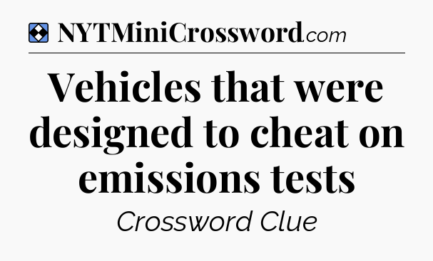 Solution: Vehicles that were designed to cheat on emissions tests - NYT Mini Crossword