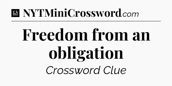 Freedom from an obligation - LA Times Crossword