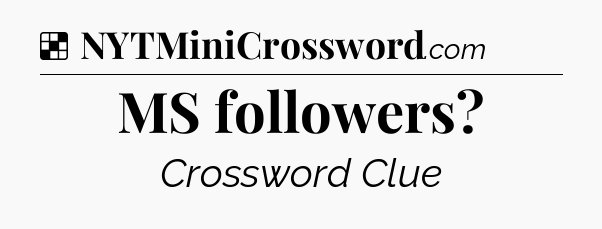 Solution: MS followers - NYT Crossword