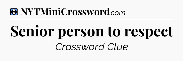 Solution: Senior person to respect - NYT Mini Crossword