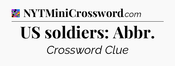 US soldiers: Abbr Crossword Clue