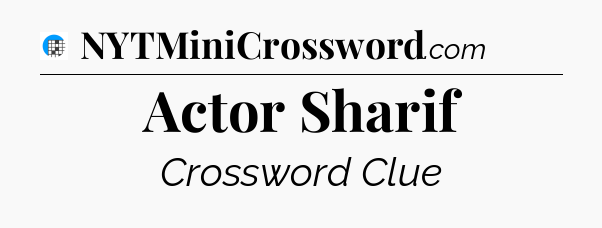 Actor Sharif Crossword Clue