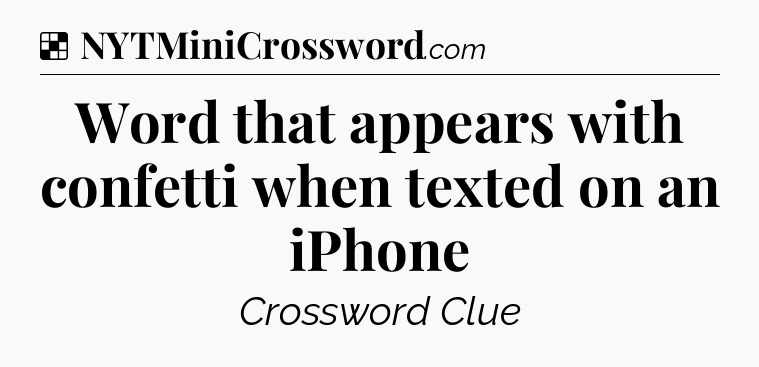 Solution: Word that appears with confetti when texted on an iPhone - NYT Crossword