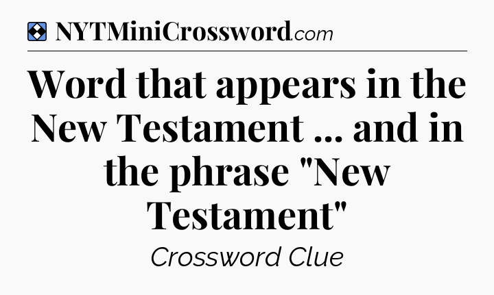 Solution: Word that appears in the New Testament ... and in the phrase 