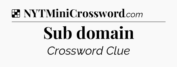 Solution: Sub domain - NYT Crossword