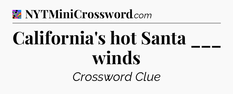 California's hot Santa ___ winds Crossword Clue