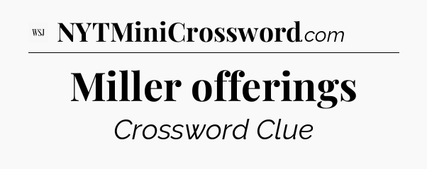 Miller offerings - WSJ Crossword