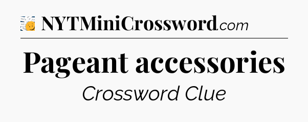 Pageant accessories - 7 Little Words