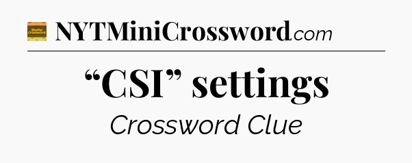 “CSI” settings - Eugene Sheffer Crossword