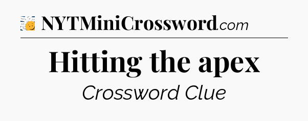 Hitting the apex - 7 Little Words