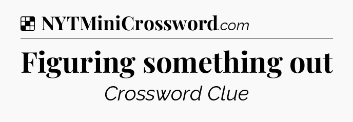 Solution: Figuring something out - NYT Crossword