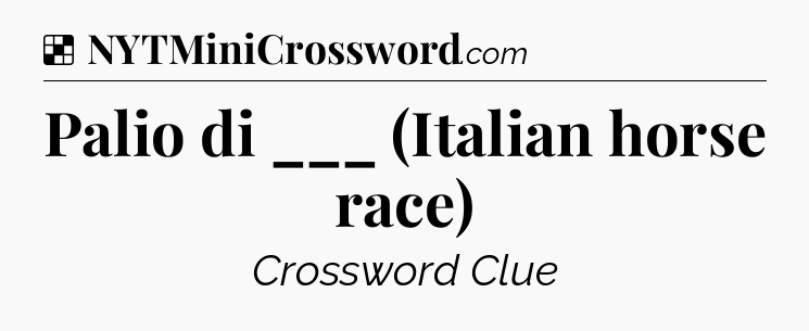 Solution: Palio di ___ (Italian horse race) - NYT Crossword