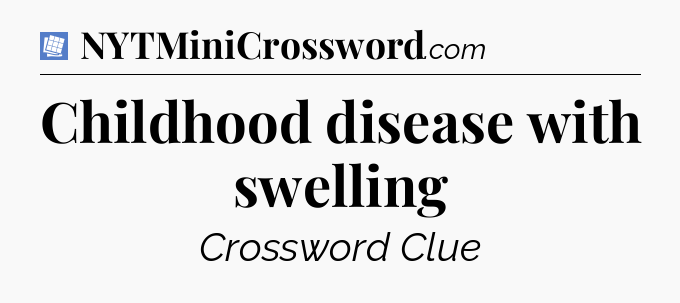 Childhood disease with swelling Puzzle Page Crossword Clue