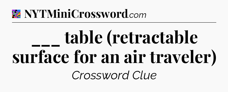 ___ table (retractable surface for an air traveler) Crossword Clue