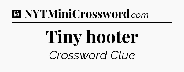 Tiny hooter - LA Times Crossword