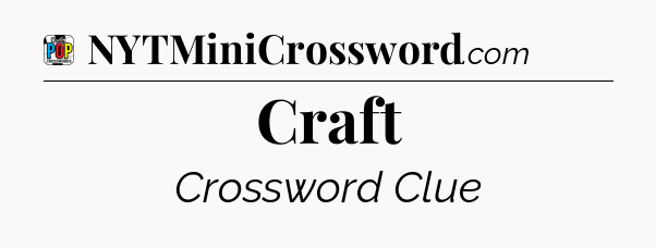 Craft Crossword Clue