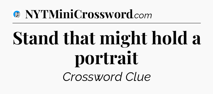 Stand that might hold a portrait Crossword Clue