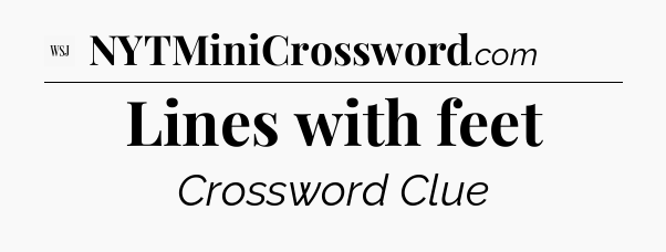Lines with feet - WSJ Crossword