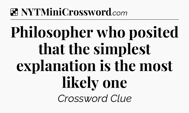 Solution: Philosopher who posited that the simplest explanation is the most likely one - NYT Crossword