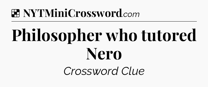 Solution: Philosopher who tutored Nero - NYT Crossword