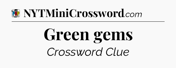 Green gems Crossword Clue