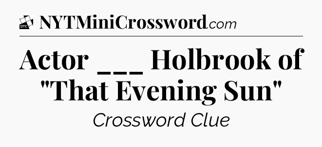 Actor ___ Holbrook of 