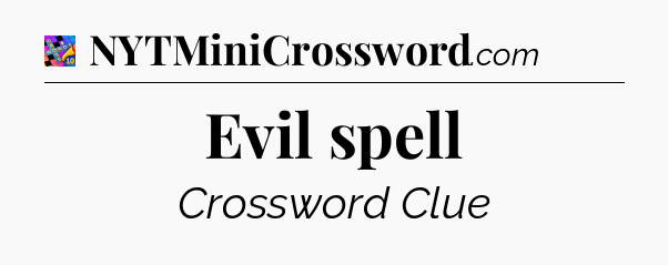 Evil spell Crossword Clue