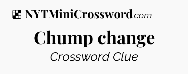 Solution: Chump change - NYT Crossword