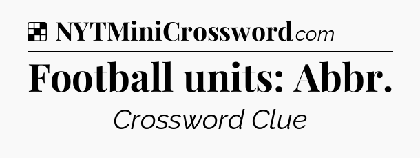 Solution: Football units: Abbr - NYT Crossword