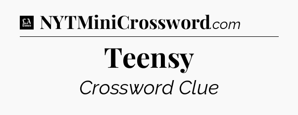 Teensy - LA Times Crossword