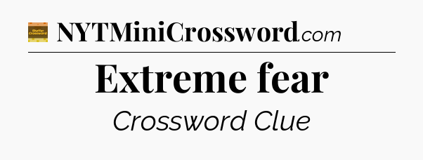Extreme fear crossword clue Eugene Sheffer