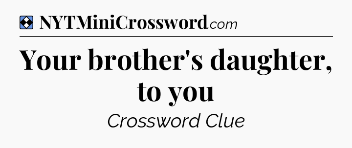Solution: Your brother's daughter, to you - NYT Mini Crossword