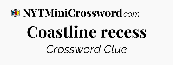 Coastline recess Crossword Clue