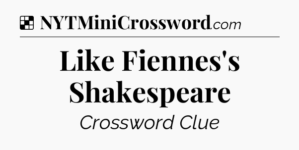 Solution: Like Fiennes's Shakespeare - NYT Crossword